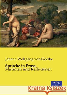 Sprüche in Prosa: Maximen und Reflexionen Johann Wolfgang Von Goethe 9783957005427 Vero Verlag