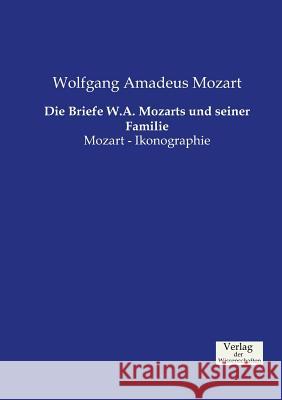 Die Briefe W.A. Mozarts und seiner Familie: Mozart - Ikonographie Mozart, Wolfgang Amadeus 9783957005519 Verlag Der Wissenschaften