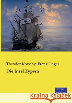 Die Insel Zypern Theodor Kotschy, Franz Unger 9783957005533