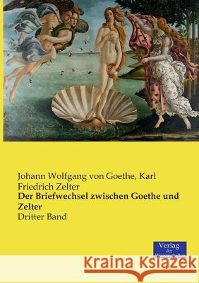 Der Briefwechsel zwischen Goethe und Zelter: Dritter Band Johann Wolfgang Von Goethe, Karl Friedrich Zelter 9783957005779 Vero Verlag