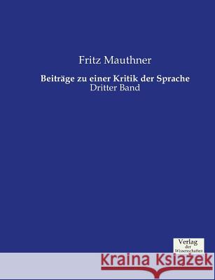 Beiträge zu einer Kritik der Sprache: Dritter Band Mauthner, Fritz 9783957005854 Verlag Der Wissenschaften