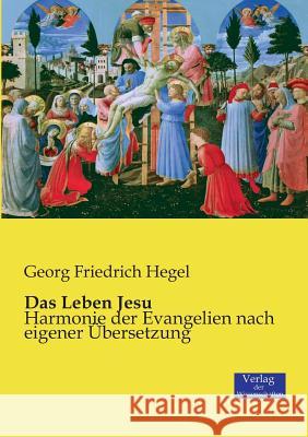 Das Leben Jesu: Harmonie der Evangelien nach eigener Übersetzung Georg Friedrich Hegel 9783957005939