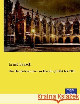 Die Handelskammer zu Hamburg 1814 bis 1915 Ernst Baasch 9783957006011 Verlag Der Wissenschaften