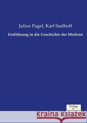 Einführung in die Geschichte der Medizin Julius Pagel, Karl Sudhoff 9783957006240 Vero Verlag