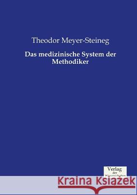 Das medizinische System der Methodiker Theodor Meyer-Steineg 9783957006424