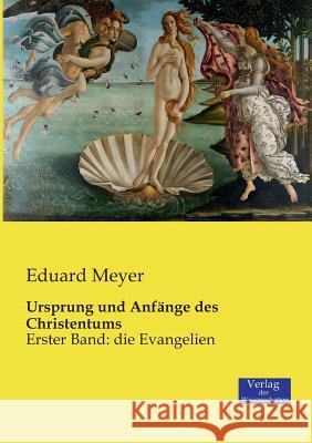 Ursprung und Anfänge des Christentums: Erster Band: die Evangelien Eduard Meyer 9783957006530