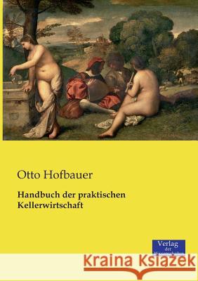 Handbuch der praktischen Kellerwirtschaft Otto Hofbauer 9783957006608 Vero Verlag