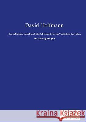 Der Schulchan-Aruch und die Rabbinen über das Verhältnis der Juden zu Andersgläubigen David Hoffmann (Ohio State University) 9783957006721