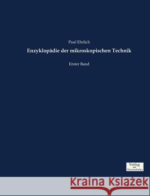 Enzyklopädie der mikroskopischen Technik: Erster Band Ehrlich, Paul 9783957006882 Verlag Der Wissenschaften