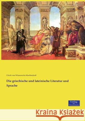 Die griechische und lateinische Literatur und Sprache Ulrich Von Wilamowitz-Moellendorff 9783957006950