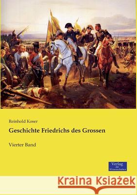 Geschichte Friedrichs des Grossen: Vierter Band Reinhold Koser 9783957006998 Vero Verlag