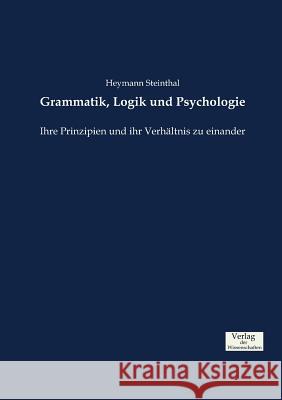 Grammatik, Logik und Psychologie: Ihre Prinzipien und ihr Verhältnis zu einander Steinthal, Heymann 9783957007032 Verlag Der Wissenschaften
