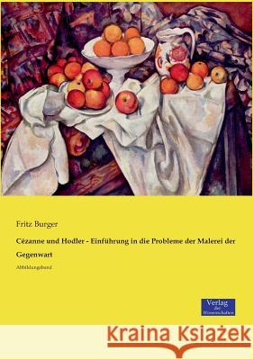 Cézanne und Hodler - Einführung in die Probleme der Malerei der Gegenwart: Abbildungsband Fritz Burger, Dr 9783957007438 Vero Verlag