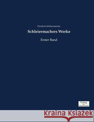 Schleiermachers Werke: Erster Band Schleiermacher, Friedrich 9783957007520 Verlag Der Wissenschaften