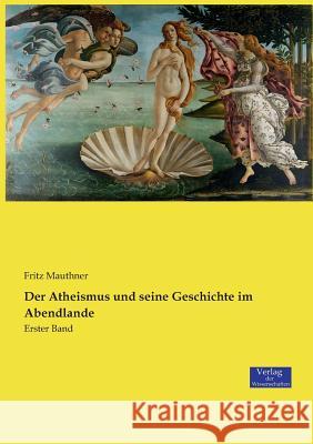 Der Atheismus und seine Geschichte im Abendlande: Erster Band Fritz Mauthner 9783957007605 Vero Verlag
