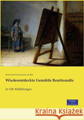 Wiederentdeckte Gemälde Rembrandts: in 128 Abbildungen Harmenszoon Van Rijn, Rembrandt 9783957007629