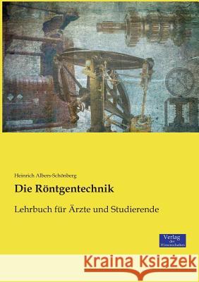 Die Röntgentechnik: Lehrbuch für Ärzte und Studierende Heinrich Albers-Schönberg 9783957007780