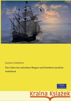 Das Leben des aufrechten Bürgers und Seefahrers Joachim Nettelbeck Joachim Nettelbeck 9783957007841