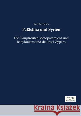 Palästina und Syrien: Die Hauptrouten Mesopotamiens und Babyloniens und die Insel Zypern Karl Baedeker 9783957007919 Vero Verlag