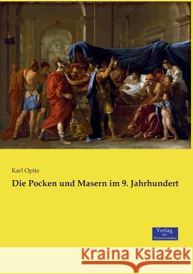 Die Pocken und Masern im 9. Jahrhundert Karl Opitz 9783957007971