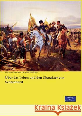 Über das Leben und den Charakter von Scharnhorst Carl Von Clausewitz, Hermann Von Boyen 9783957008114 Vero Verlag