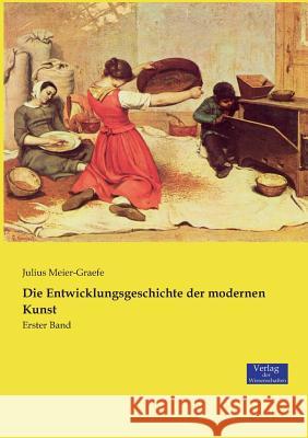 Die Entwicklungsgeschichte der modernen Kunst: Erster Band Julius Meier-Graefe 9783957008169 Vero Verlag