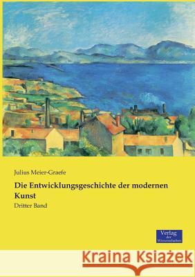 Die Entwicklungsgeschichte der modernen Kunst: Dritter Band Julius Meier-Graefe 9783957008183 Vero Verlag