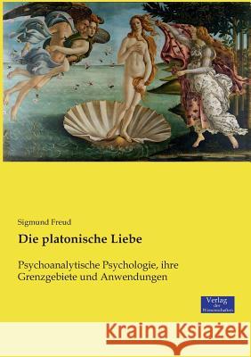 Die platonische Liebe: Psychoanalytische Psychologie, ihre Grenzgebiete und Anwendungen Sigmund Freud 9783957008589 Vero Verlag