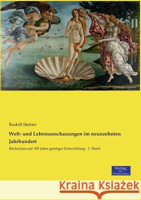 Welt- und Lebensanschauungen im neunzehnten Jahrhundert: Rückschau auf 100 Jahre geistiger Entwicklung - 1. Band Steiner, Rudolf 9783957008749 Verlag der Wissenschaften