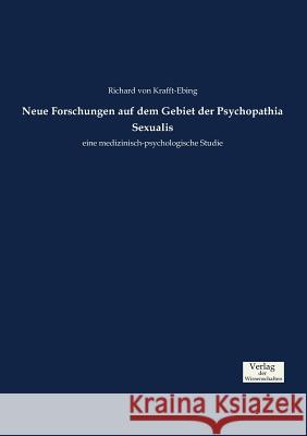 Neue Forschungen auf dem Gebiet der Psychopathia Sexualis: eine medizinisch-psychologische Studie Richard Von Krafft-Ebing 9783957008862 Vero Verlag