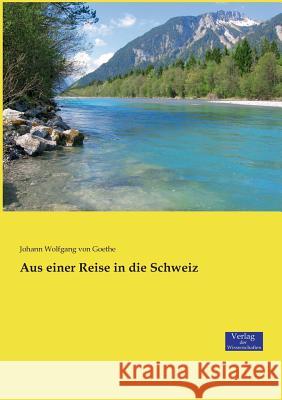 Aus einer Reise in die Schweiz Johann Wolfgang Von Goethe 9783957008893 Vero Verlag