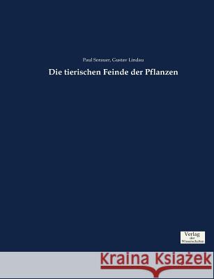 Die tierischen Feinde der Pflanzen Sorauer, Paul; Lindau, Gustav 9783957008909 Verlag der Wissenschaften