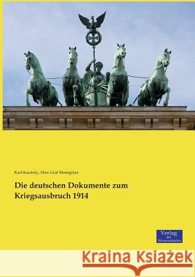 Die deutschen Dokumente zum Kriegsausbruch 1914 Karl Kautsky, Max Graf Montgelas 9783957008961 Vero Verlag