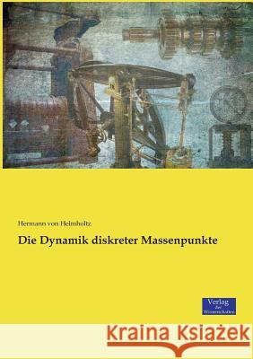 Die Dynamik diskreter Massenpunkte Hermann Von Helmholtz 9783957008978