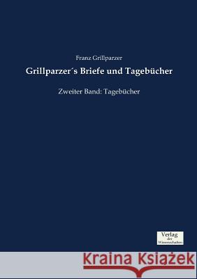 Grillparzer´s Briefe und Tagebücher: Zweiter Band: Tagebücher Franz Grillparzer 9783957009005 Vero Verlag