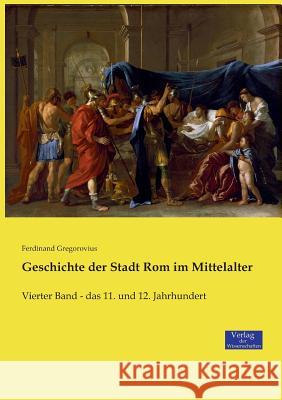 Geschichte der Stadt Rom im Mittelalter: Vierter Band - das 11. und 12. Jahrhundert Ferdinand Gregorovius 9783957009067 Vero Verlag