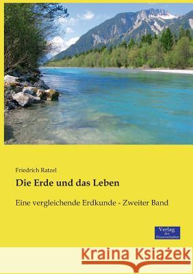 Die Erde und das Leben: Eine vergleichende Erdkunde - Zweiter Band Friedrich Ratzel 9783957009081