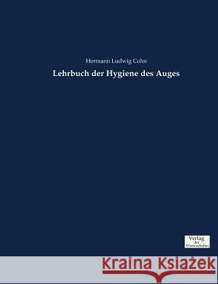 Lehrbuch der Hygiene des Auges Cohn, Hermann Ludwig 9783957009104