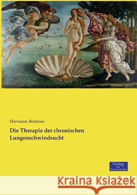 Die Therapie der chronischen Lungenschwindsucht Hermann Brehmer 9783957009111 Vero Verlag