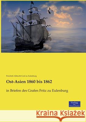 Ost-Asien 1860 bis 1862: in Briefen des Grafen Fritz zu Eulenburg Friedrich Albrecht Graf Zu Eulenburg 9783957009173 Vero Verlag