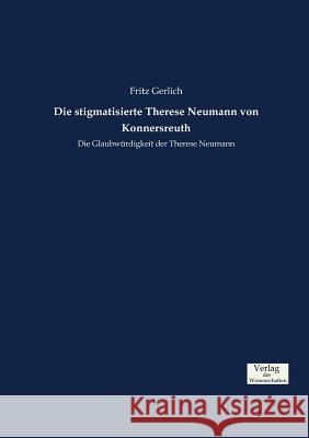 Die stigmatisierte Therese Neumann von Konnersreuth: Die Glaubwürdigkeit der Therese Neumann Fritz Gerlich 9783957009180 Vero Verlag