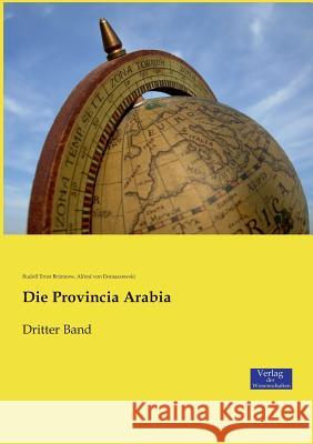 Die Provincia Arabia: Dritter Band Rudolf Ernst Brünnow, Alfred Von Domaszewski 9783957009203