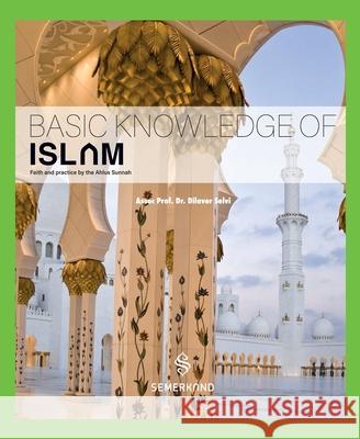 Basic knowledge of Islam- Faith and practice by the Ahlus Sunnah Dr Dilaver Selvi 9783957070425 Semerkand Publishing