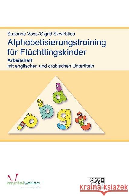 Alphabetisierungstraining für Flüchtlingskinder : Arbeitsheft mit englischen und arabischen Untertiteln Voss, Susanne; Skwirblies, Sigrid 9783957093196 Brigg Verlag