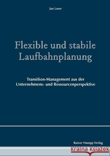 Flexible Und Stabile Laufbahnplanung: Transition-Management Aus Der Unternehmens- Und Ressourcenperspektive Laser, Jan 9783957100979 Hampp, Mering