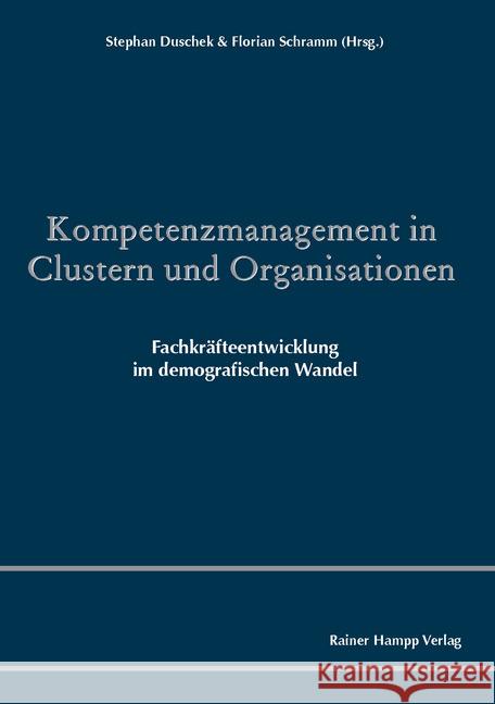 Kompetenzmanagement in Clustern Und Organisationen: Fachkrafteentwicklung Im Demografischen Wandel Duschek, Stephan 9783957102096 Hampp Augsburg