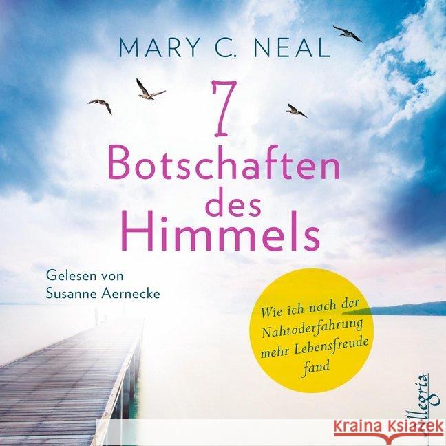 7 Botschaften des Himmels, 5 Audio-CDs : Wie ich nach der Nahtoderfahrung mehr Lebensfreude fand: 5 CDs, Lesung. Gekürzte Ausgabe Neal, Mary C. 9783957131232 Hörbuch Hamburg