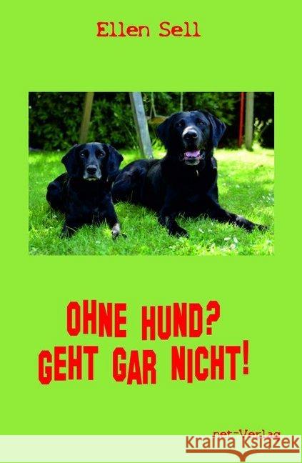 Ohne Hund? Geht gar nicht! Sell, Ellen 9783957202031