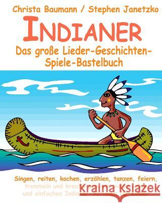 Indianer - Das große Lieder-Geschichten-Spiele-Bastelbuch: Singen, reiten, kochen, erzählen, tanzen, feiern, trommeln und kreativ sein mit vielen toll Krenzer, Rolf 9783957220608 Media-Arte