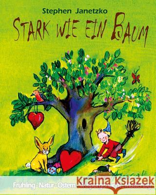 Stark wie ein Baum - Frühling, Natur, Ostern, Walpurgisnacht, Muttertag: Das Liederbuch mit allen Texten, Noten und Gitarrengriffen zum Mitsingen und Janetzko, Stephen 9783957220790